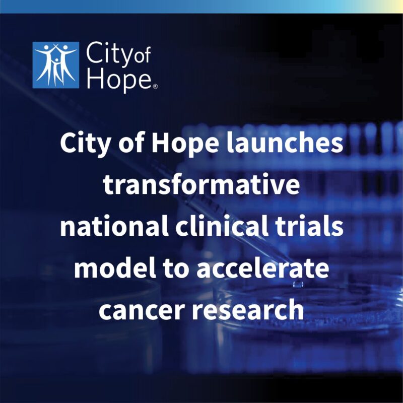 City of Hope Launches Transformative National Clinical Trials Model