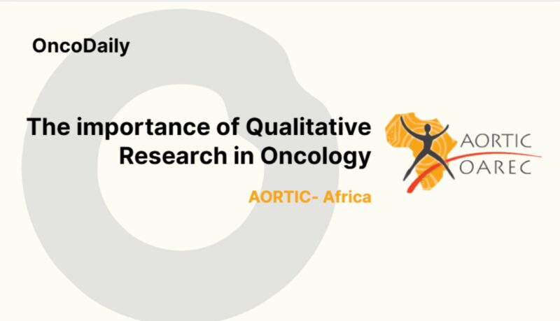 The importance of Qualitative Research in Oncology – AORTIC- Africa