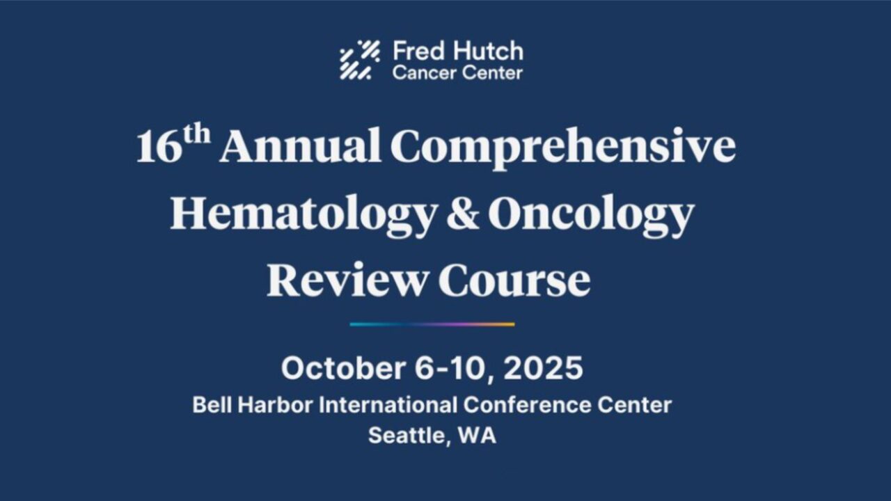 Learn the Latest in Hematology and Oncology at CORC 2025 – Fred Hutch Cancer Center