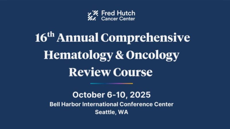 Learn the Latest in Hematology and Oncology at CORC 2025 – Fred Hutch Cancer Center