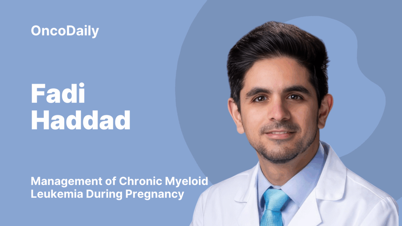 Fadi Haddad: Management of Chronic Myeloid Leukemia During Pregnancy