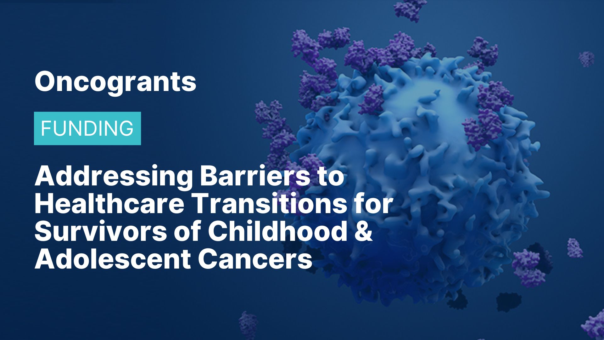 Addressing Barriers to Healthcare Transitions for Survivors of Childhood & Adolescent Cancers