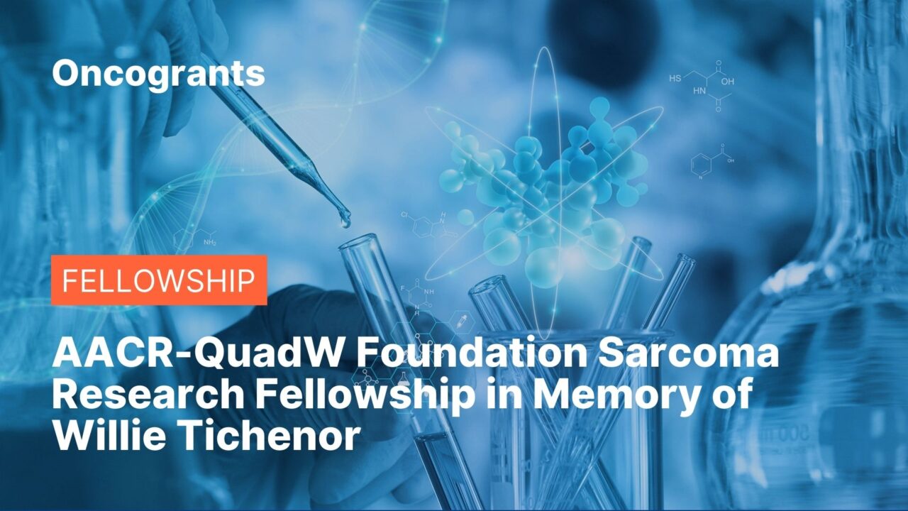 AACR-QuadW Foundation Sarcoma Research Fellowship in Memory of Willie Tichenor