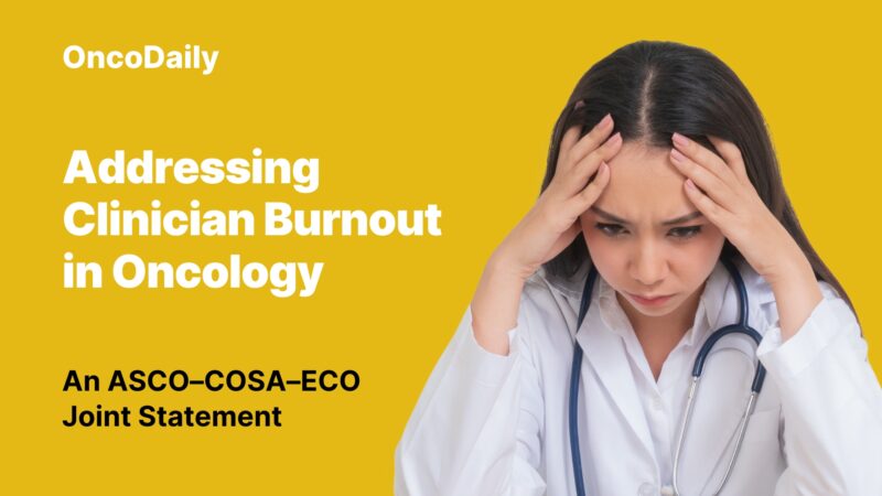 Addressing Clinician Burnout in Oncology: An ASCO–COSA–ECO Joint Statement