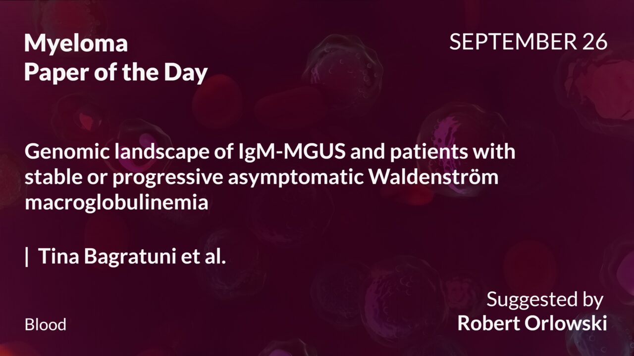 Myeloma Paper of the Day, September 26th, Suggested by Robert Orlowski