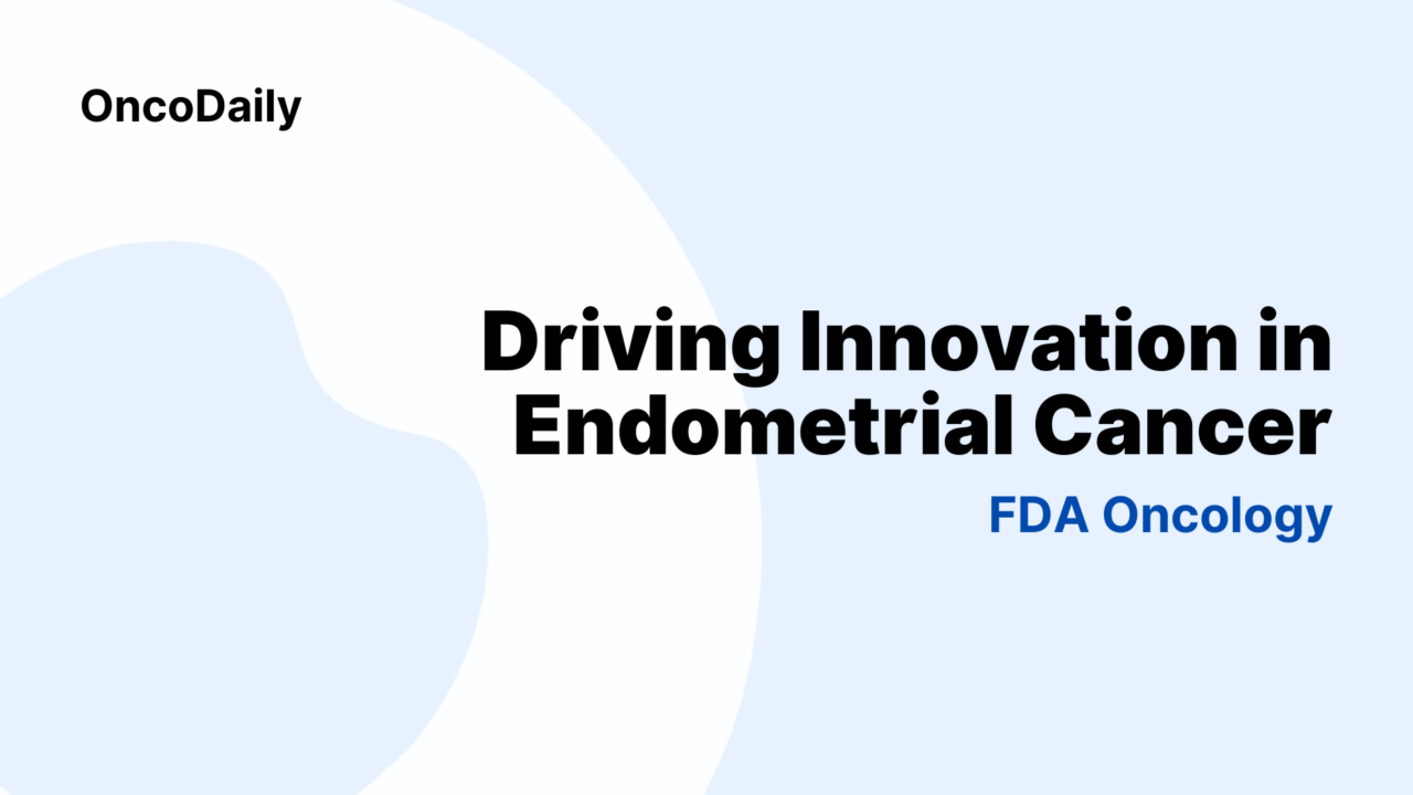Panel on Driving Innovation in Endometrial Cancer – FDA Oncology