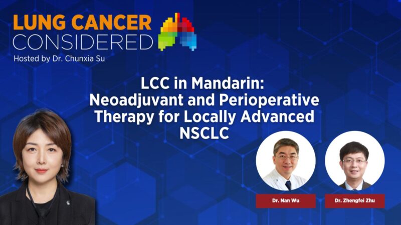 Chunxia Su Leads Virtual Tumor Board on Locally Advanced NSCLC – IASLC