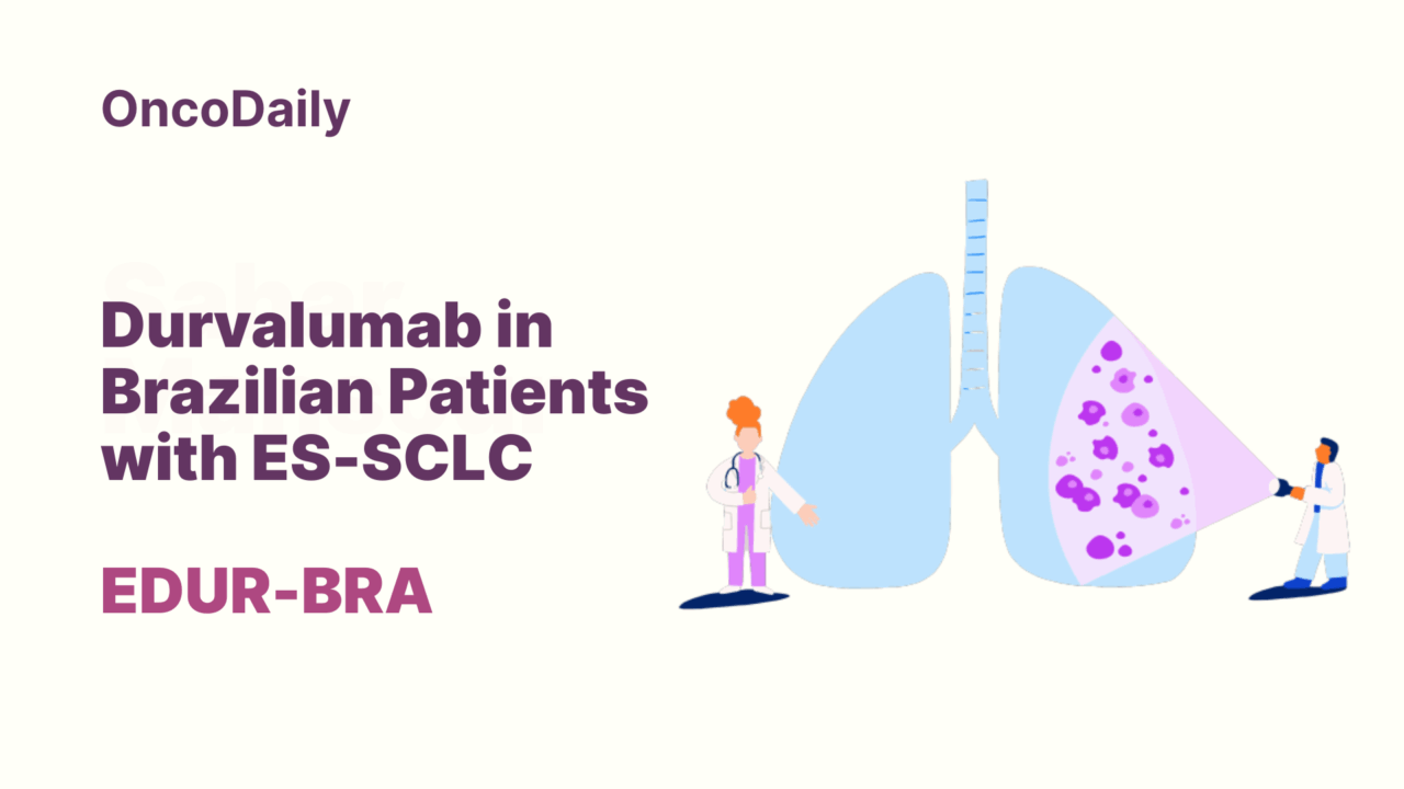Real-World Study on Durvalumab in Brazilian Patients with ES-SCLC: EDUR-BRA