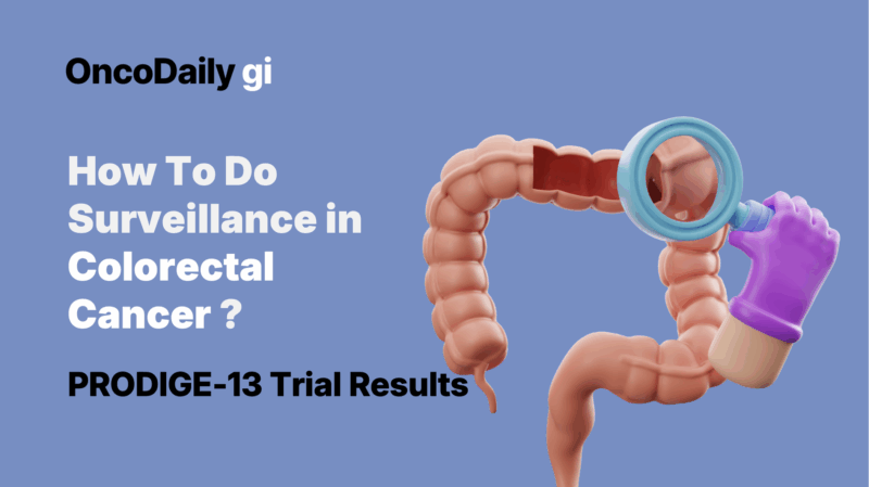 PRODIGE-13 Trial Results: Do We Really Need 5 Years of CT and CEA Follow-Up in CRC?