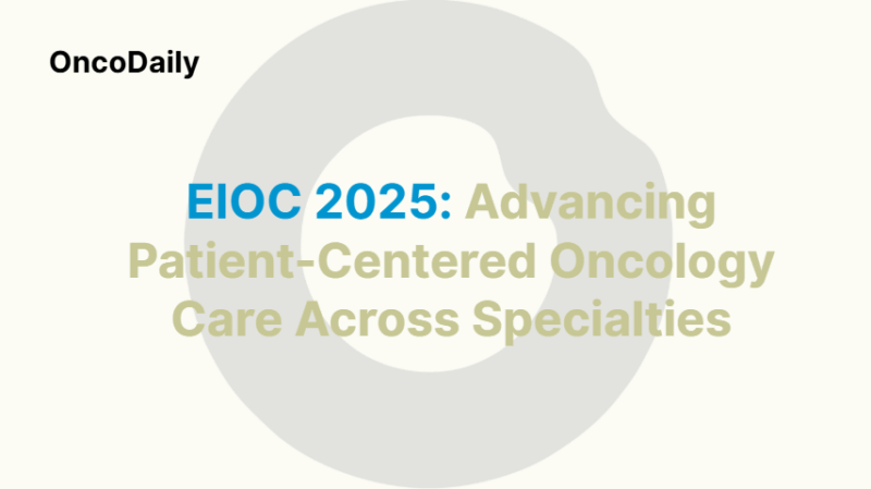 EIOC 2025: Advancing Patient-Centered Oncology Care Across Specialties
