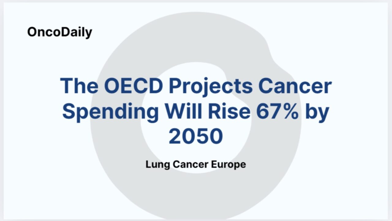 The OECD Projects Cancer Spending Will Rise 67% by 2050 – Lung Cancer Europe