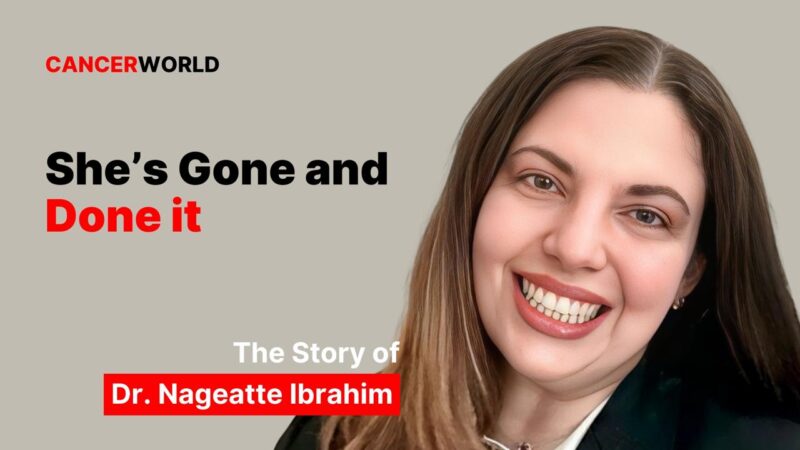 Dr. Nageatte Ibrahim’s Journey to Bringing Hope to Millions of Cancer Patients – CancerWorld
