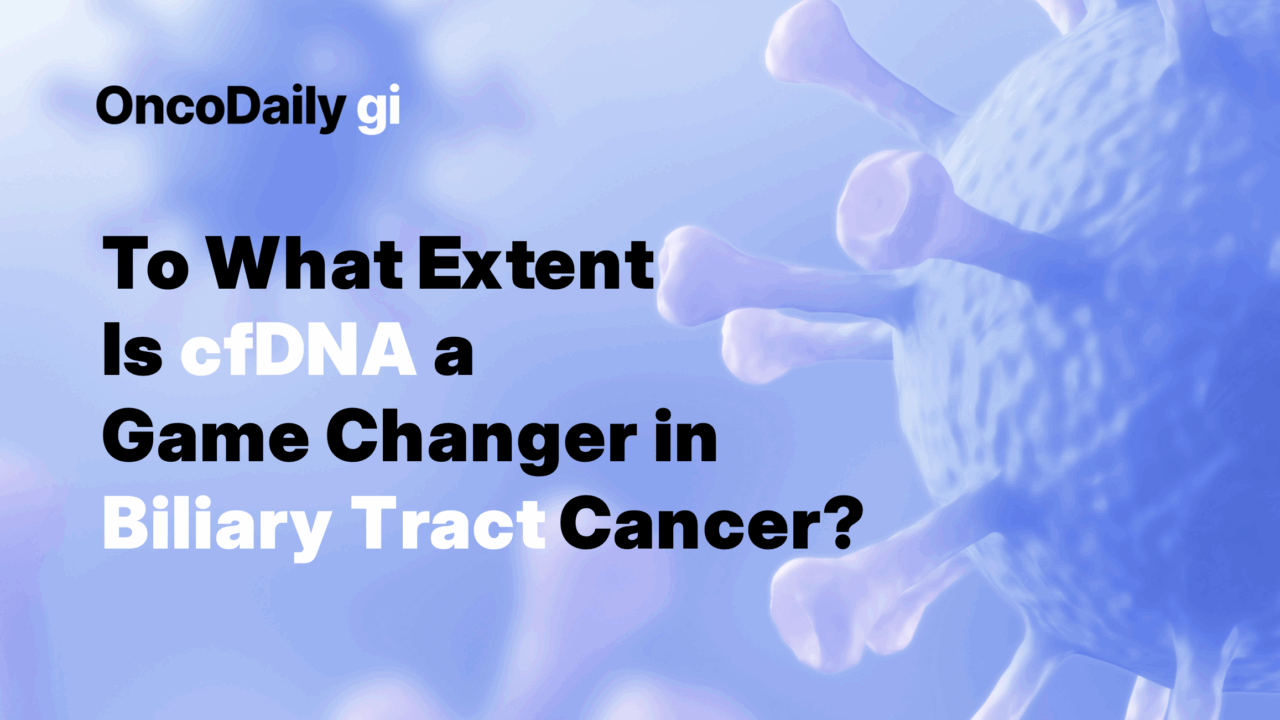 The Role of cfDNA in Biliary Tract Cancer: Clinical and Prognostic Perspectives