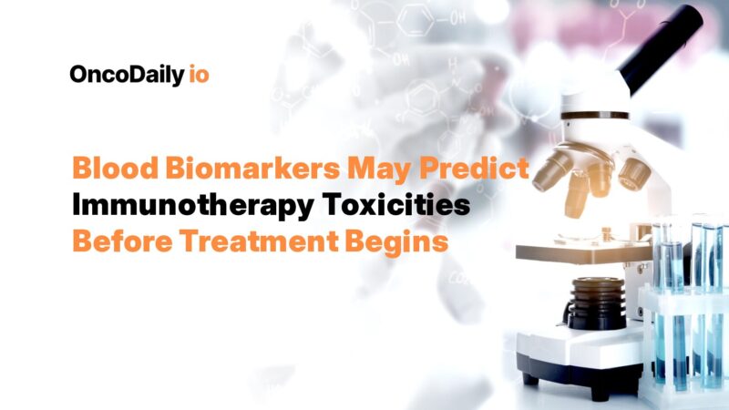 Blood Biomarkers May Predict Immunotherapy Toxicities Before Treatment Begins