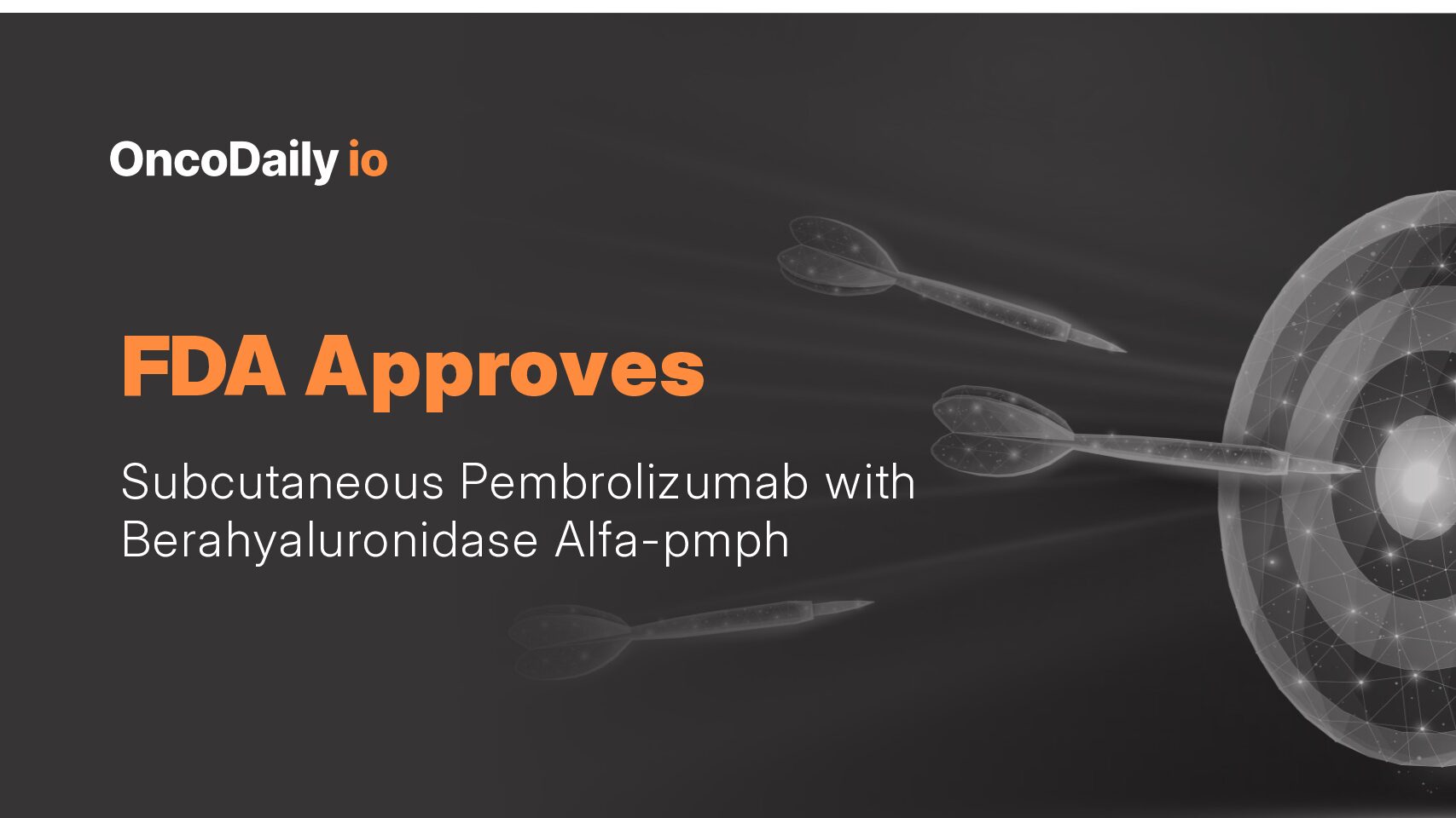 FDA Approves Subcutaneous Pembrolizumab with Berahyaluronidase Alfa-pmph