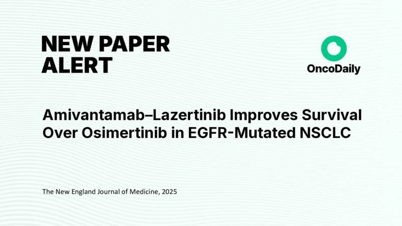 Amivantamab–Lazertinib Improves Survival Over Osimertinib in EGFR-Mutated NSCLC