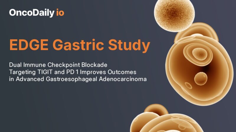 Dual Immune Checkpoint Blockade Targeting TIGIT and PD 1 Improves Outcomes in Advanced Gastroesophageal Adenocarcinoma