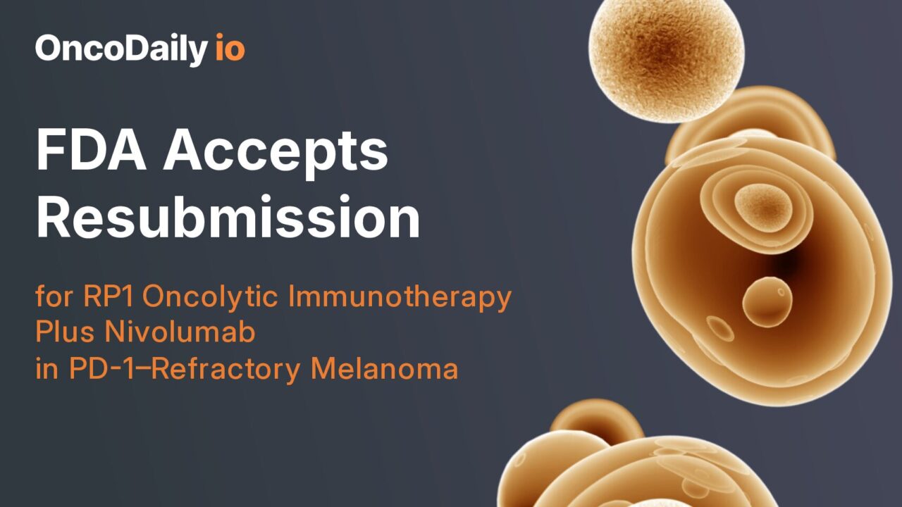 FDA Accepts Resubmission for RP1 Oncolytic Immunotherapy Plus Nivolumab in PD-1–Refractory Melanoma
