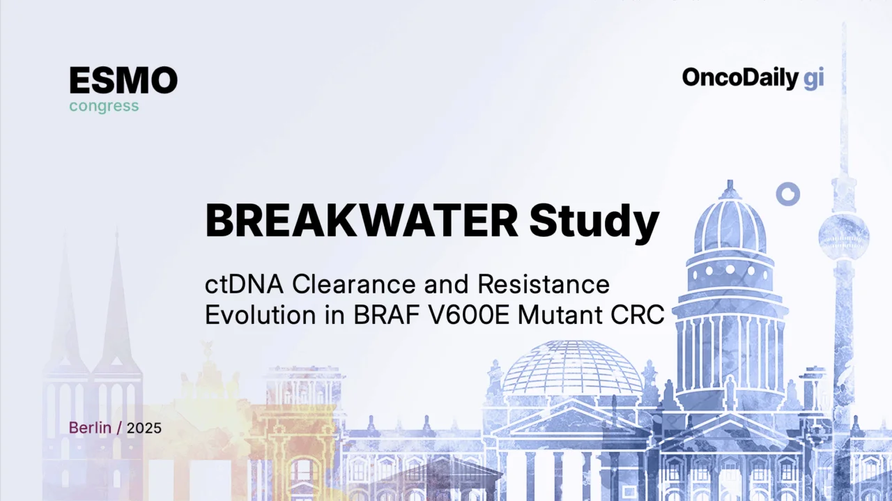 BREAKWATER Study Results at ESMO 2025: ctDNA Clearance and Resistance Evolution in BRAF V600E–Mutant Colorectal Cancer