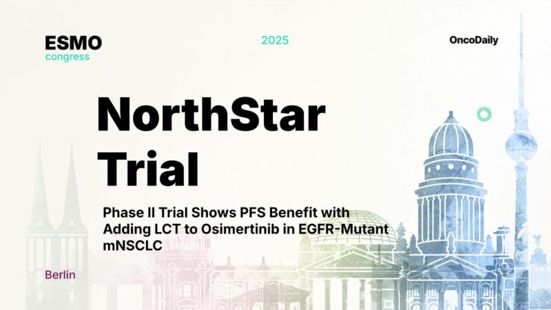 NorthStar Trial: Phase II Trial Shows PFS Benefit with Adding LCT to Osimertinib in EGFR-Mutant mNSCLC