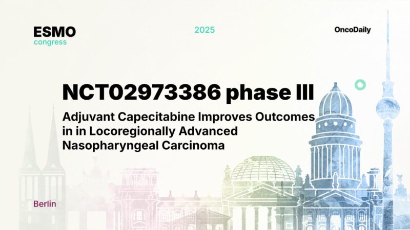 NCT02973386 phase III: Adjuvant Capecitabine Improves Outcomes in in Locoregionally Advanced Nasopharyngeal Carcinoma