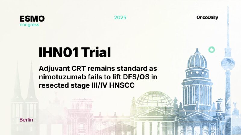 IHN01 Trial: Adjuvant CRT remains standard as nimotuzumab fails to lift DFS/OS in resected stage III/IV HNSCC