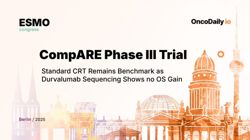 CompARE Phase III Trial — Standard CRT Remains Benchmark as Durvalumab Sequencing Shows no OS Gain