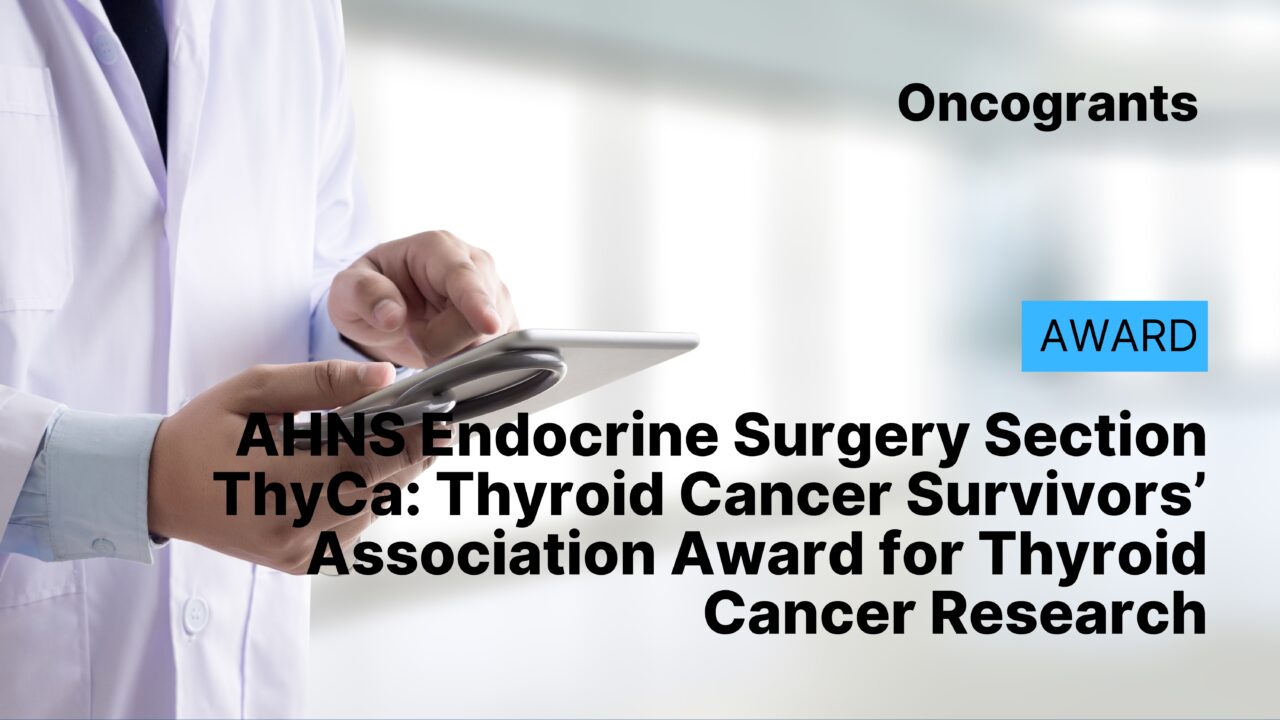 AHNS Endocrine Surgery Section ThyCa: Thyroid Cancer Survivors’ Association Award for Thyroid Cancer Research