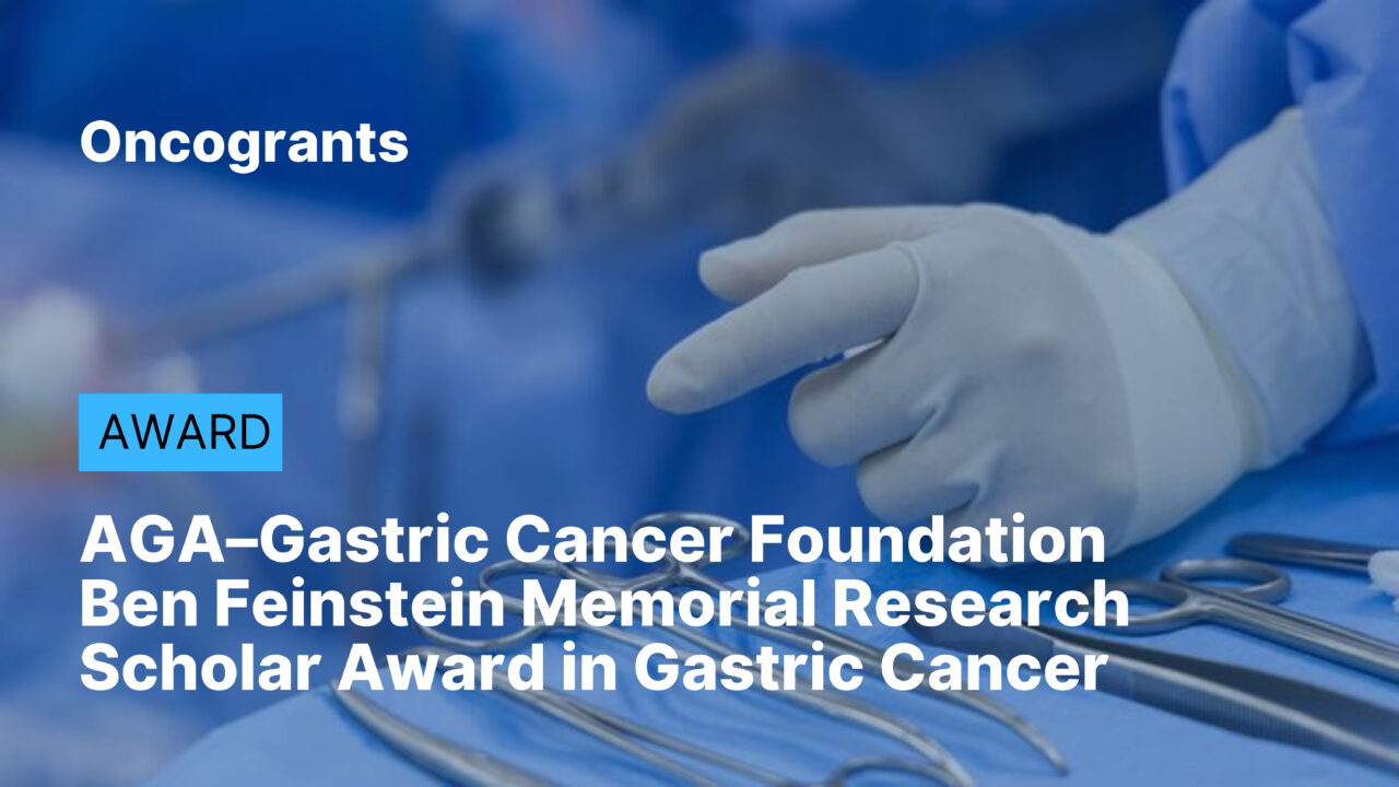 AGA–Gastric Cancer Foundation Ben Feinstein Memorial Research Scholar Award in Gastric Cancer