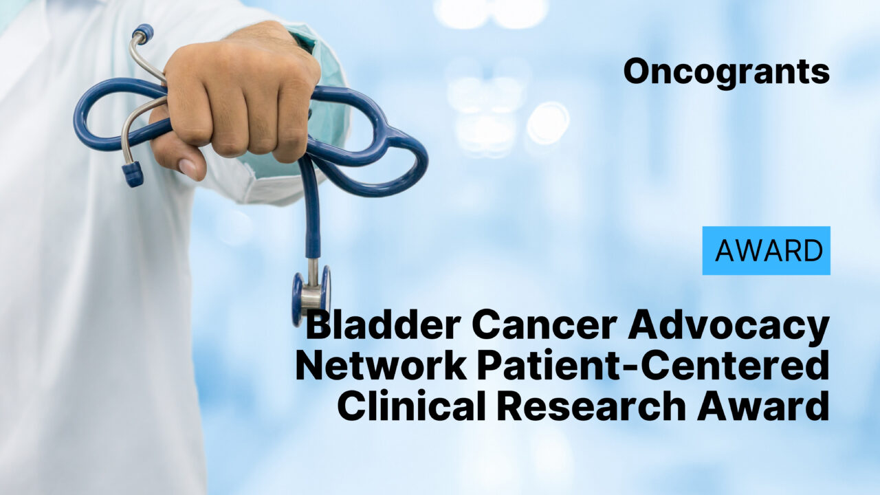 Bladder Cancer Advocacy Network Patient-Centered Clinical Research Award