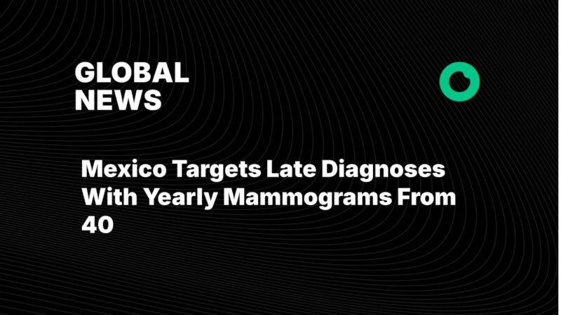 Mexico Targets Late Diagnoses With Yearly Mammograms From 40