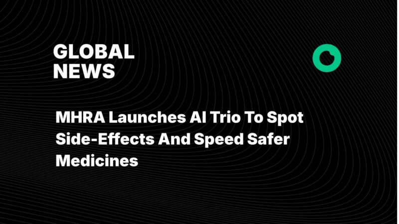 MHRA Launches AI Trio To Spot Side-Effects And Speed Safer Medicines