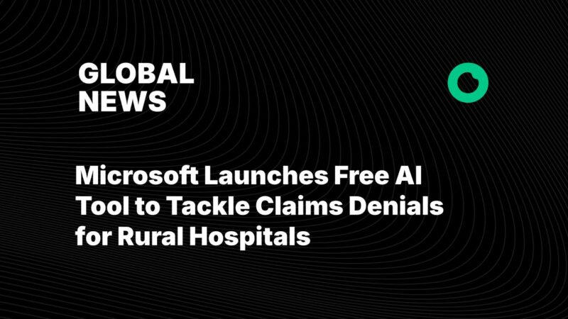 Microsoft Launches Free AI Tool to Tackle Claims Denials for Rural Hospitals
