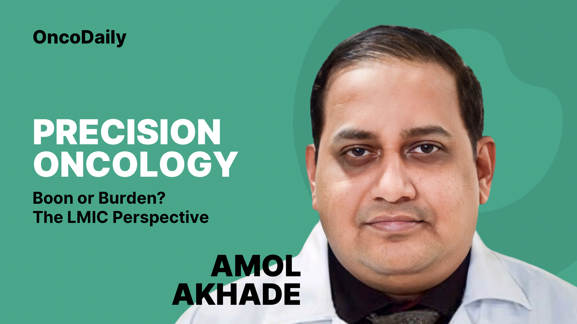 Amol Akhade: Can Precision Oncology Truly Be a Boon for LMICs?