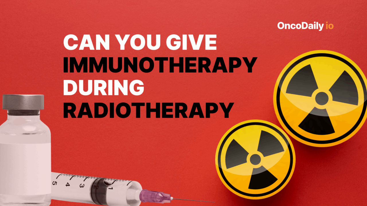 Can You Give Immunotherapy During Radiotherapy: Benefits, Risks and Evidence