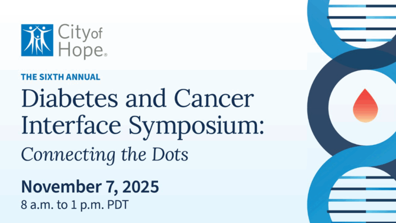 Registration is Open for City of Hope’s 6th Annual Diabetes and Cancer Interface Symposium
