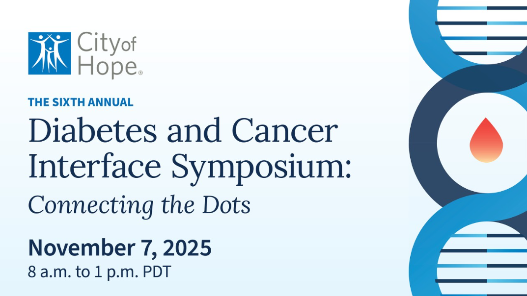 Registration is Open for City of Hope's 6th Annual Diabetes and Cancer Interface Symposium