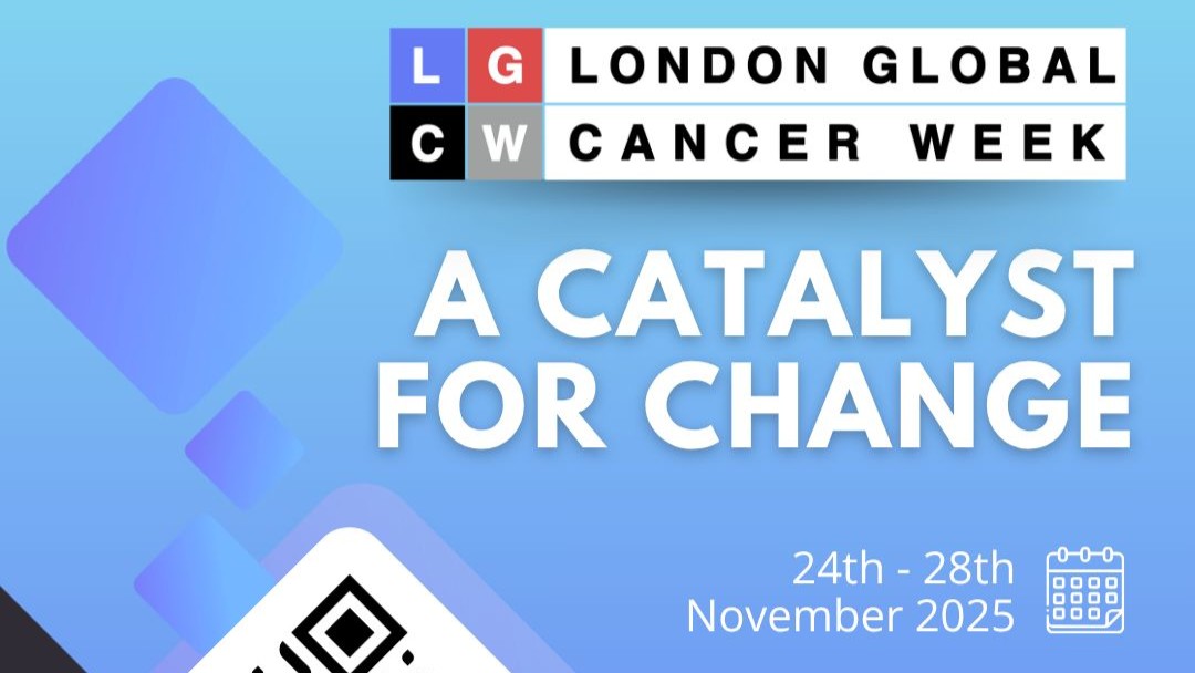 A Catalyst for Change: Advancing Global Solutions for Cancer Control - London Global Cancer Week
