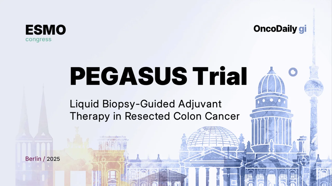 PEGASUS Trial at ESMO 2025: Liquid Biopsy-Guided Adjuvant Therapy in Resected Colon Cancer