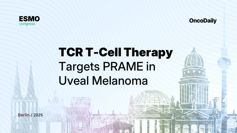 PRAME-Directed TCR Therapy at ESMO 2025 Presidential Symposium: Promising Activity in Metastatic Uveal Melanoma