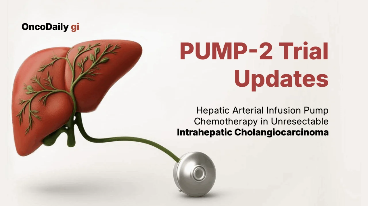 Results From the PUMP-2 Trial: Hepatic Arterial Infusion Pump Chemotherapy in Unresectable Intrahepatic Cholangiocarcinoma