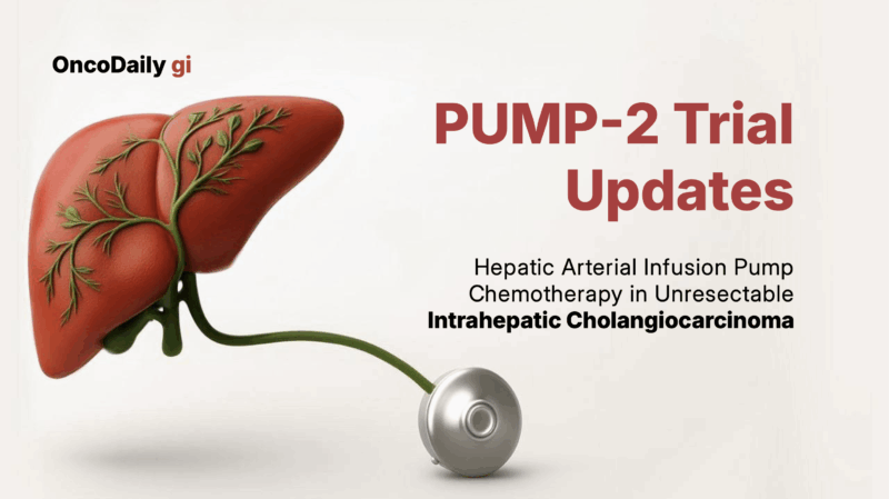 Results From the PUMP-2 Trial: Hepatic Arterial Infusion Pump Chemotherapy in Unresectable Intrahepatic Cholangiocarcinoma