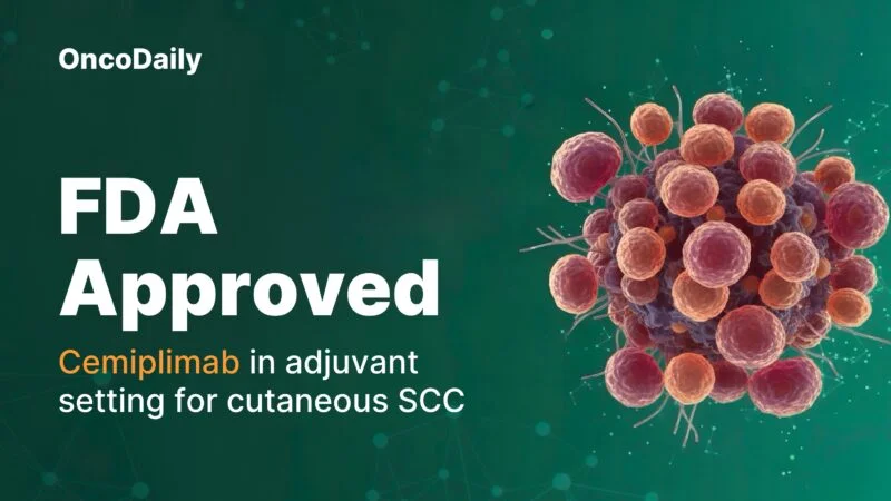 FDA Approves Cemiplimab for Adjuvant Treatment of High-Risk Cutaneous SCC