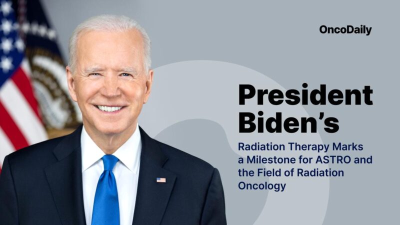 President Biden’s Radiation Therapy Marks a Milestone for ASTRO and the Field of Radiation Oncology