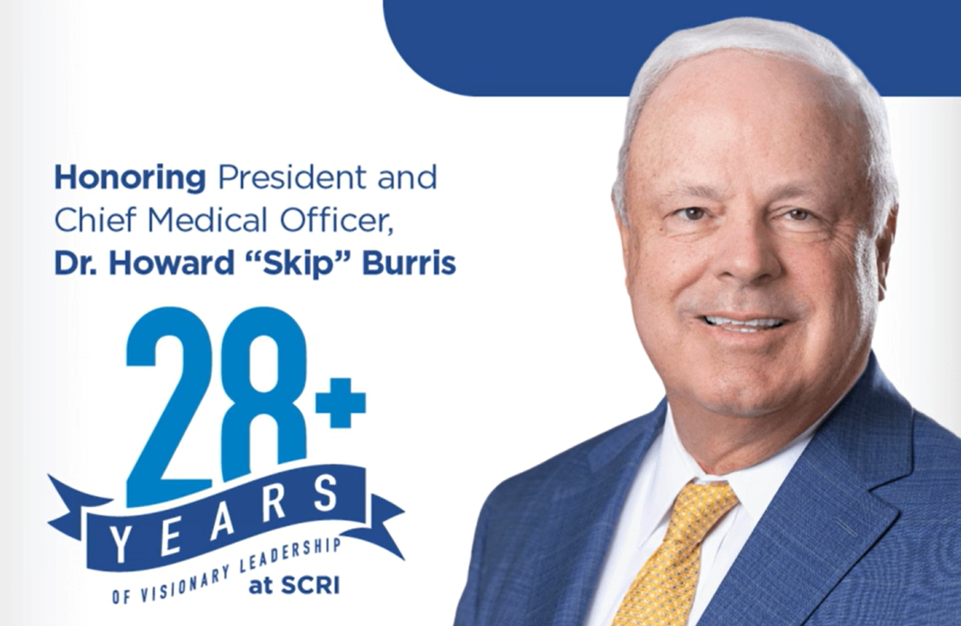 Honoring President and Chief Medical Officer, Dr. Howard “Skip” Burris - Sarah Cannon Research Institute