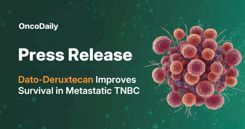 Press Release: Datopotamab-Deruxtecan Demonstrates Survival Benefit in First-Line Metastatic Triple-Negative Breast Cancer
