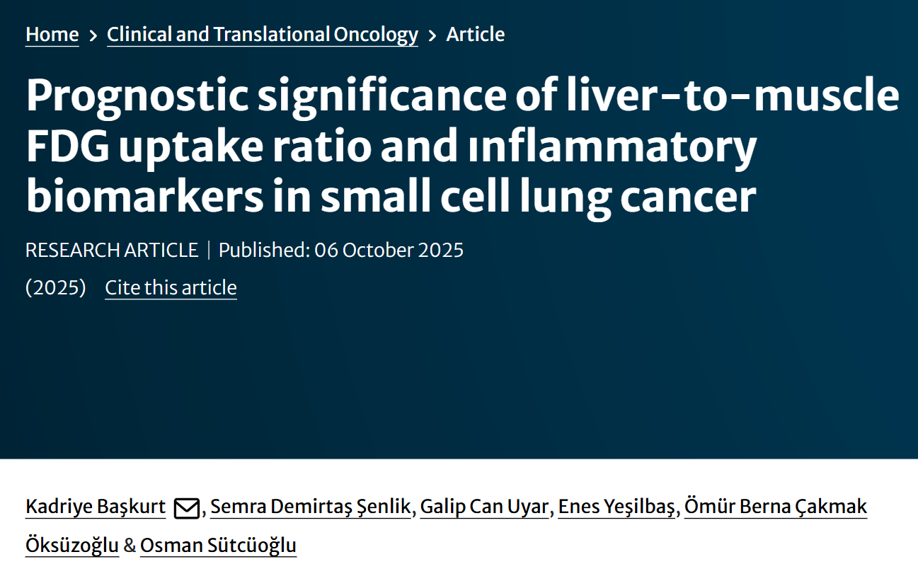 Kadriye Başkurt: Liver-to-Muscle FDG Ratio and Inflammatory Markers as Prognostic Factors in SCLC