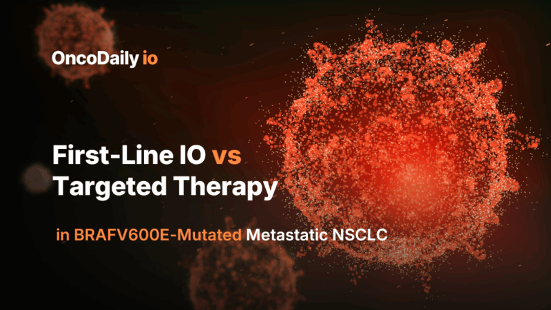 New Paper Alert: First-line IO Improves OS over Targeted Therapy in BRAFV600E-Mutated mNSCLC