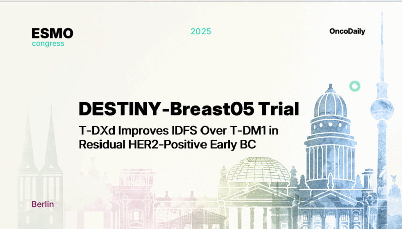 DESTINY-Breast05 at ESMO 2025: T-DXd Improves Invasive Disease-Free Survival Over T-DM1 in Residual HER2-Positive Early Breast Cancer