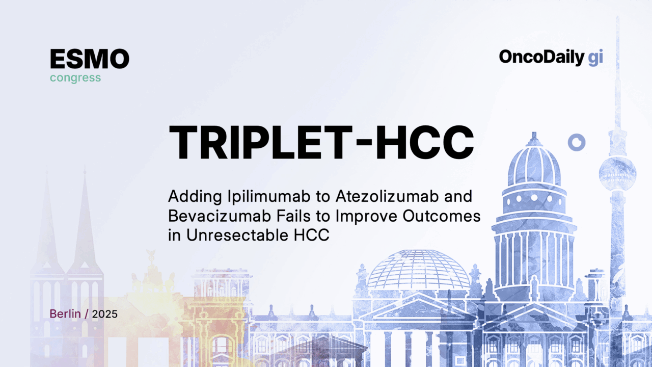 TRIPLET-HCC at ESMO 2025: Adding Ipilimumab to Atezolizumab–Bevacizumab Fails to Improve Outcomes in Unresectable HCC
